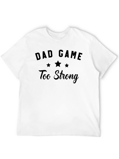 Dad Game Too Strong T-Shirt - Funny Mens Tee