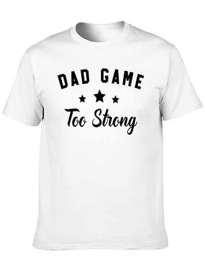 Dad Game Too Strong T-Shirt - Funny Mens Tee