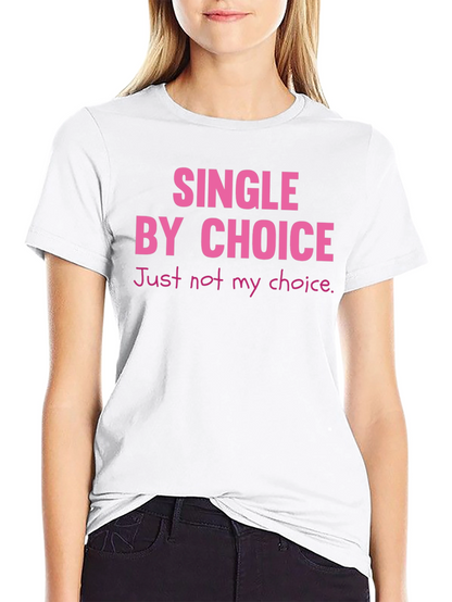 Single By Choice T-Shirt Funny Sarcastic Tee