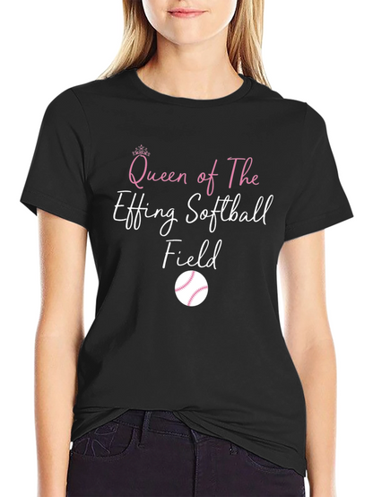 Queen of The Effing Softball Field T-Shirt