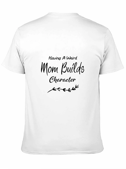 Having a Weird Mom Builds Character Graphic Tee