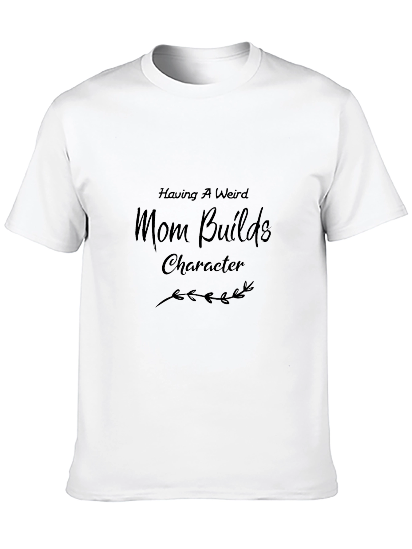 Having a Weird Mom Builds Character Graphic Tee