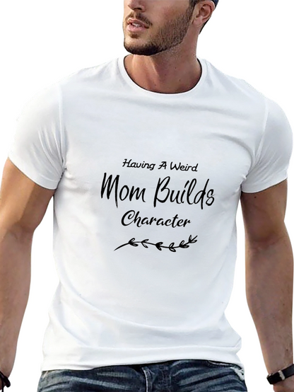 Having a Weird Mom Builds Character Graphic Tee