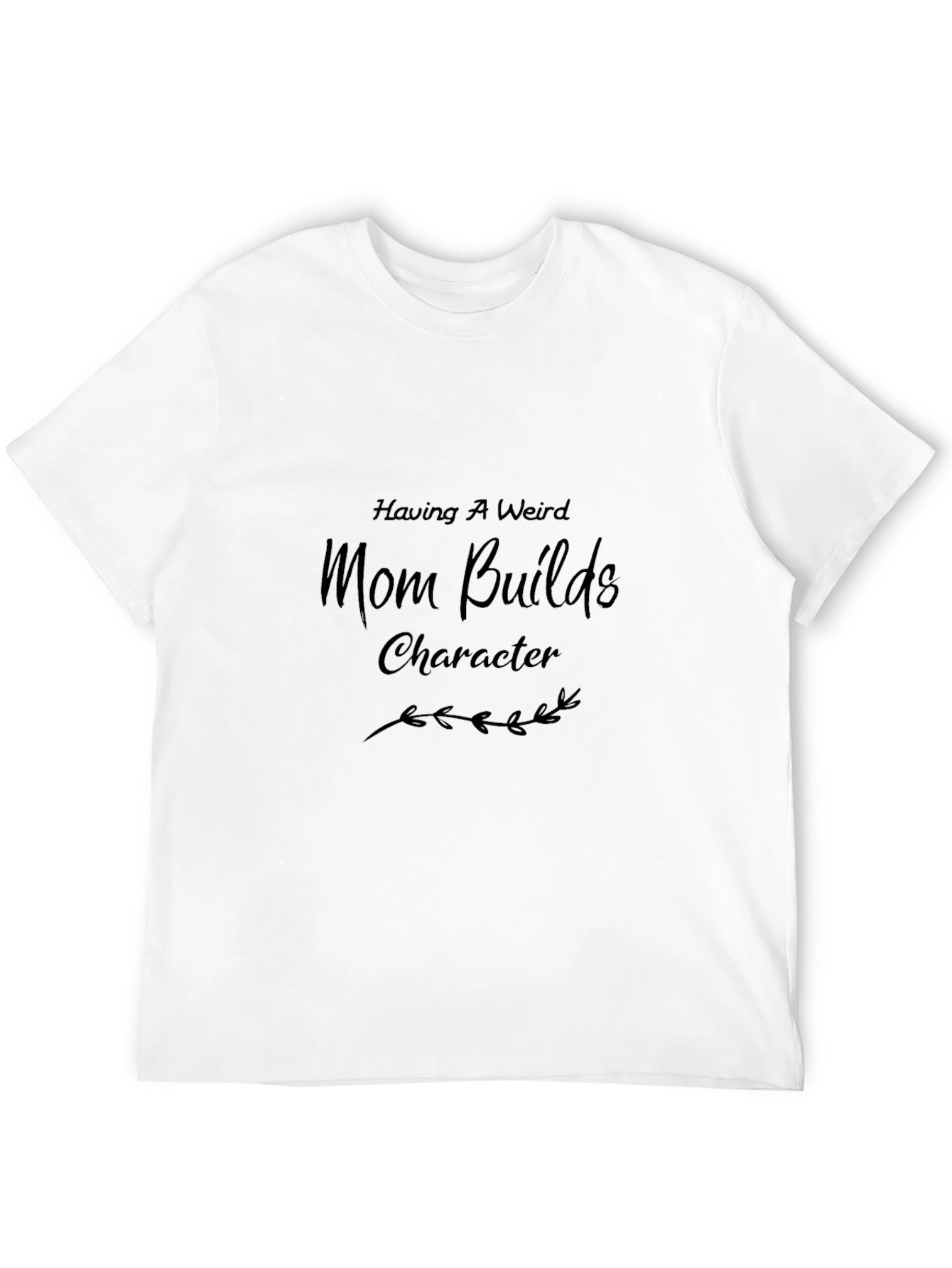 Having a Weird Mom Builds Character Graphic Tee