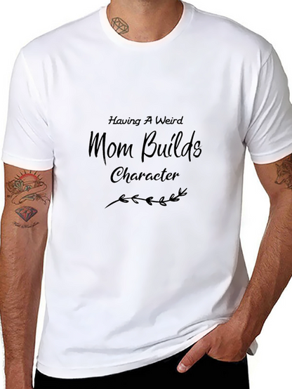 Having a Weird Mom Builds Character Graphic Tee