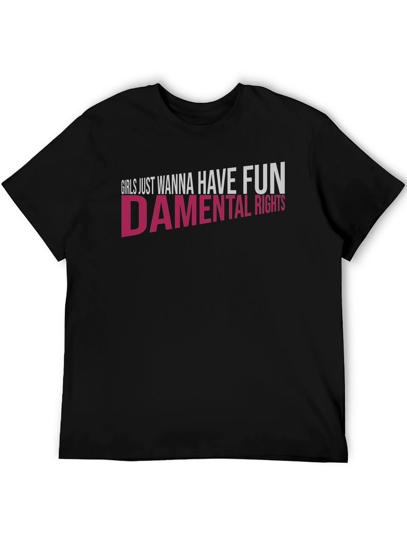 Girls Just Wanna Have Fun - damental Rights T-Shirt