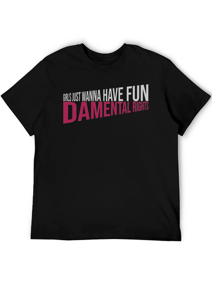 Girls Just Wanna Have Fun - damental Rights T-Shirt