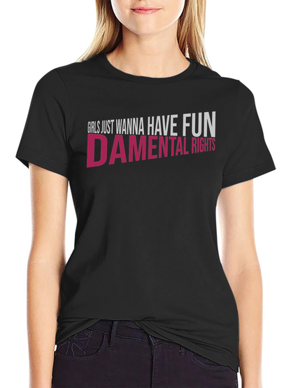 Girls Just Wanna Have Fun - damental Rights T-Shirt