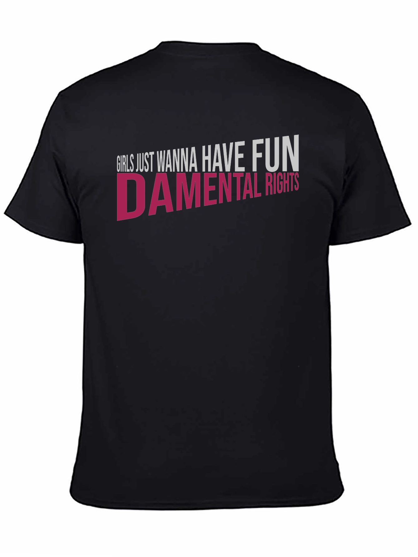 Girls Just Wanna Have Fun - damental Rights T-Shirt