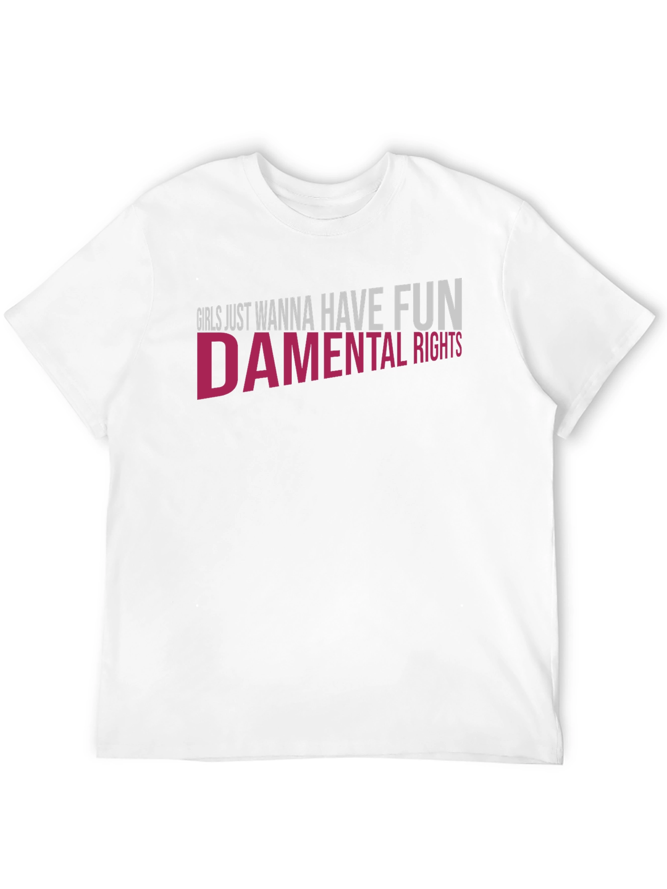 Girls Just Wanna Have Fun - damental Rights T-Shirt