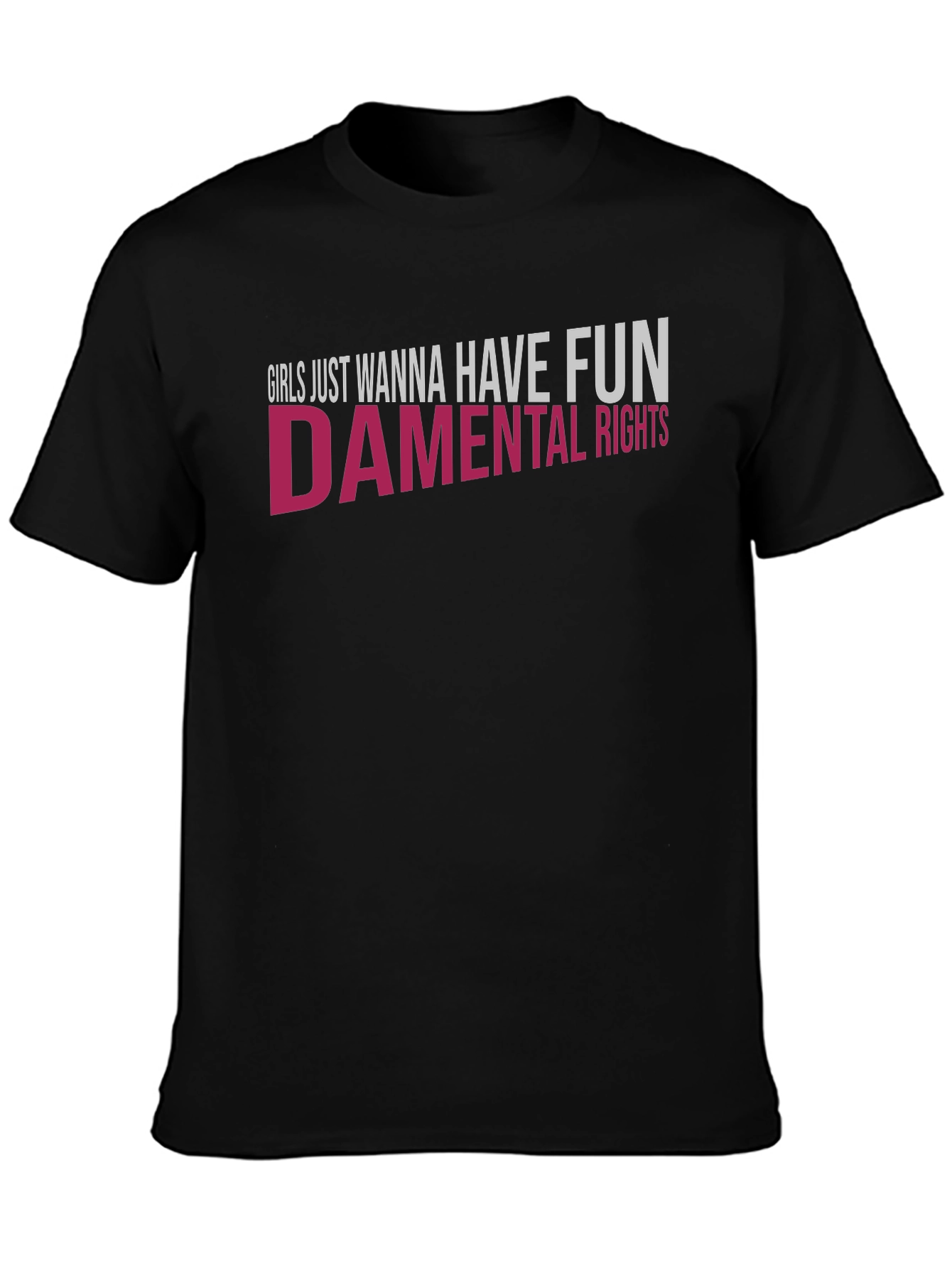 Girls Just Wanna Have Fun - damental Rights T-Shirt