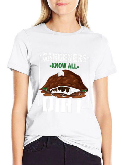 Gardeners Know All Dirt T-Shirt