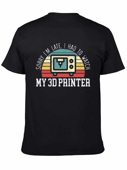 Sorry Im Late 3D Printer T-Shirt