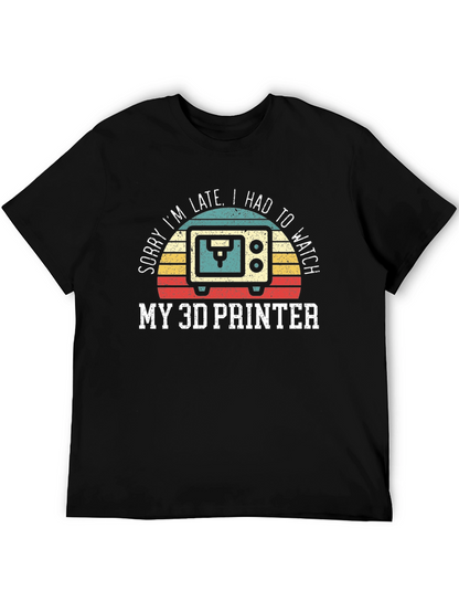 Sorry Im Late 3D Printer T-Shirt