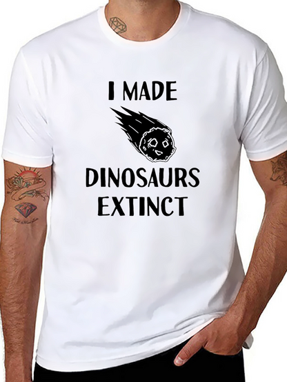 I Made Dinosaurs Extinct T-Shirt