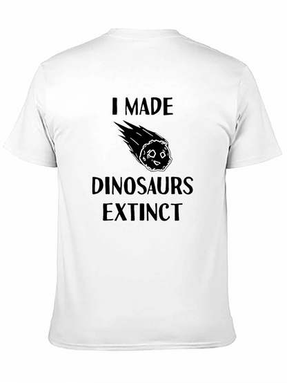 I Made Dinosaurs Extinct T-Shirt