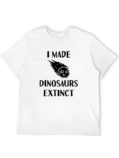 I Made Dinosaurs Extinct T-Shirt