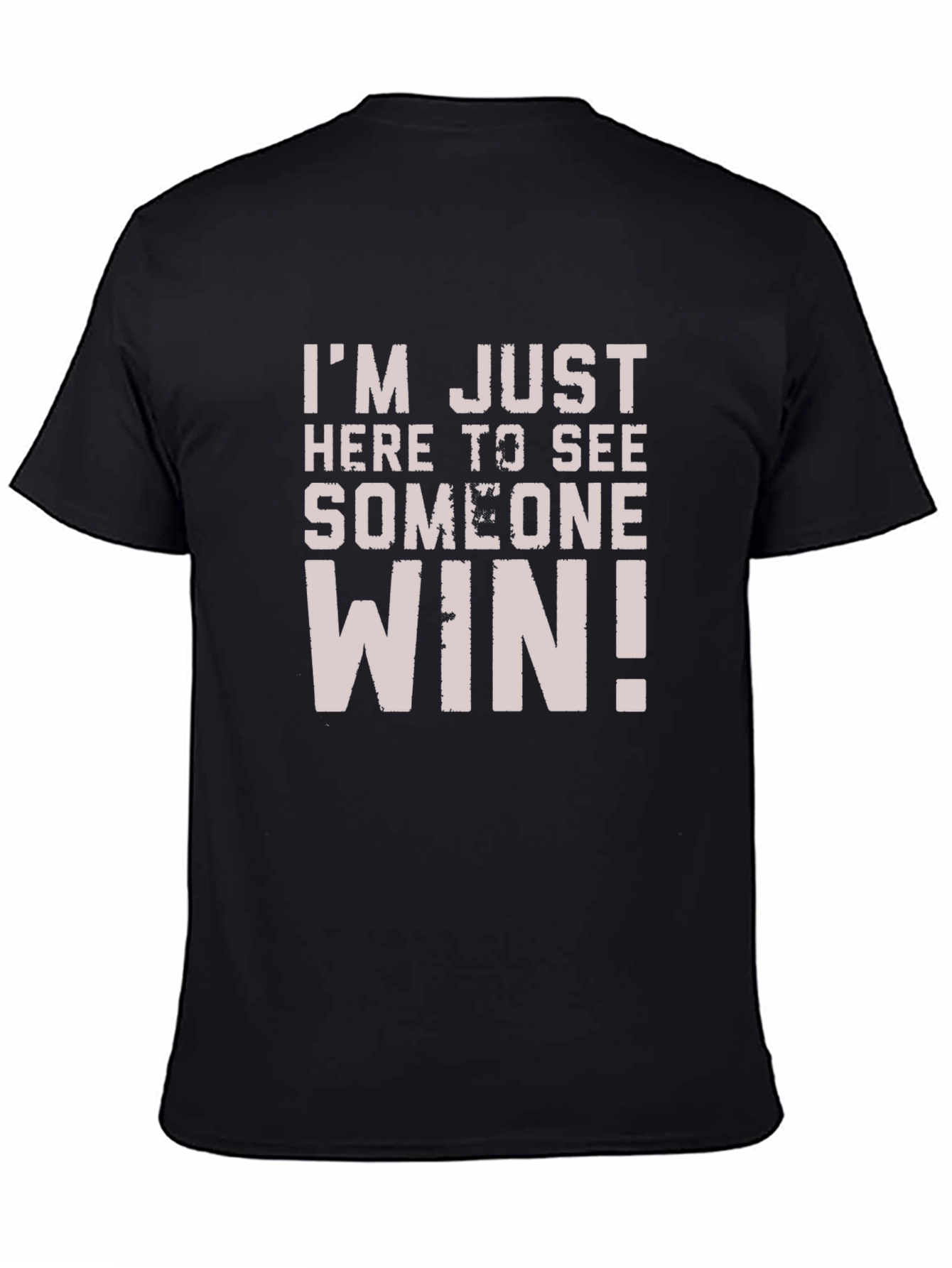 Im Just Here to See Someone Win T-Shirt