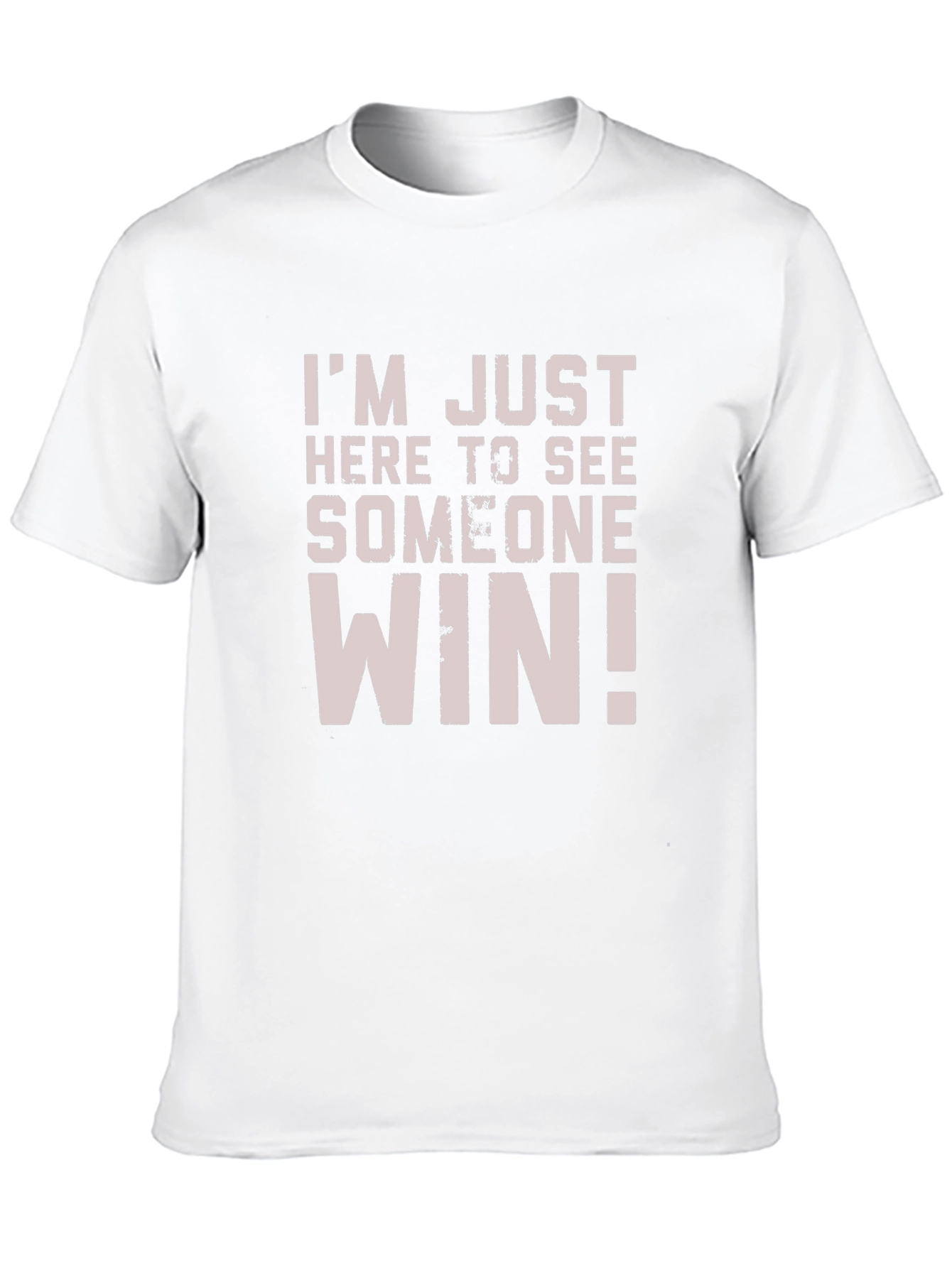 Im Just Here to See Someone Win T-Shirt