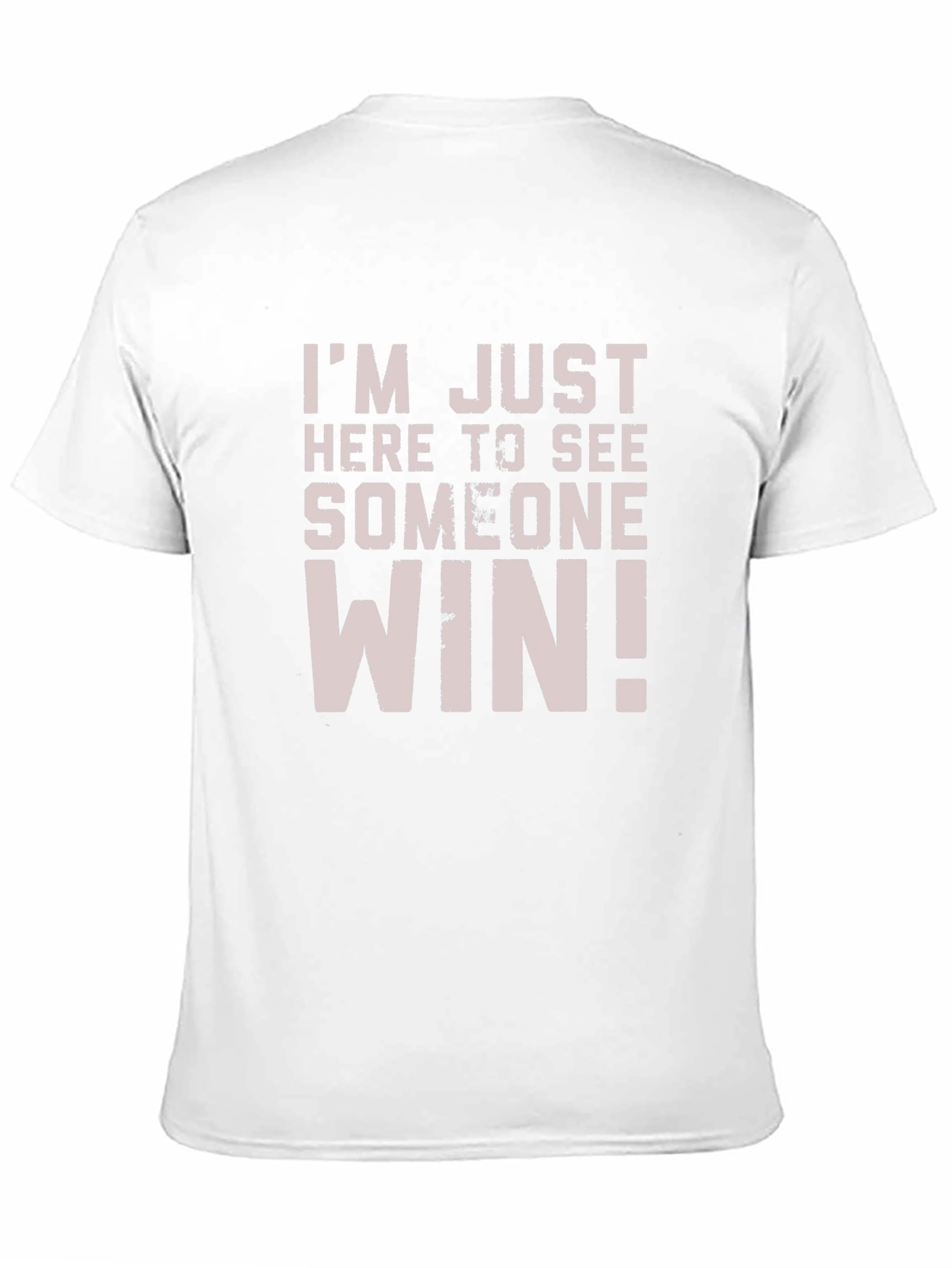 Im Just Here to See Someone Win T-Shirt