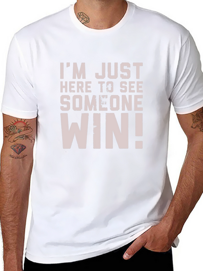 Im Just Here to See Someone Win T-Shirt