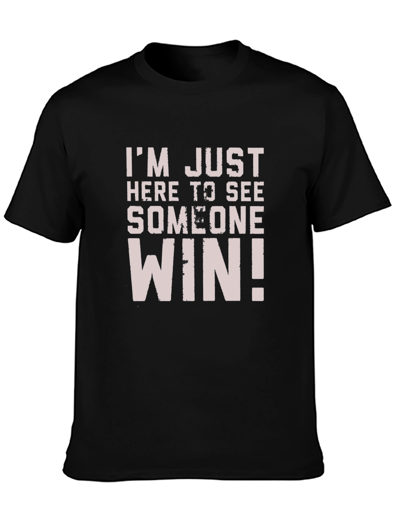 Im Just Here to See Someone Win T-Shirt