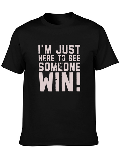 Im Just Here to See Someone Win T-Shirt