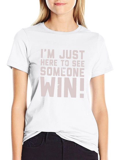 Im Just Here to See Someone Win T-Shirt