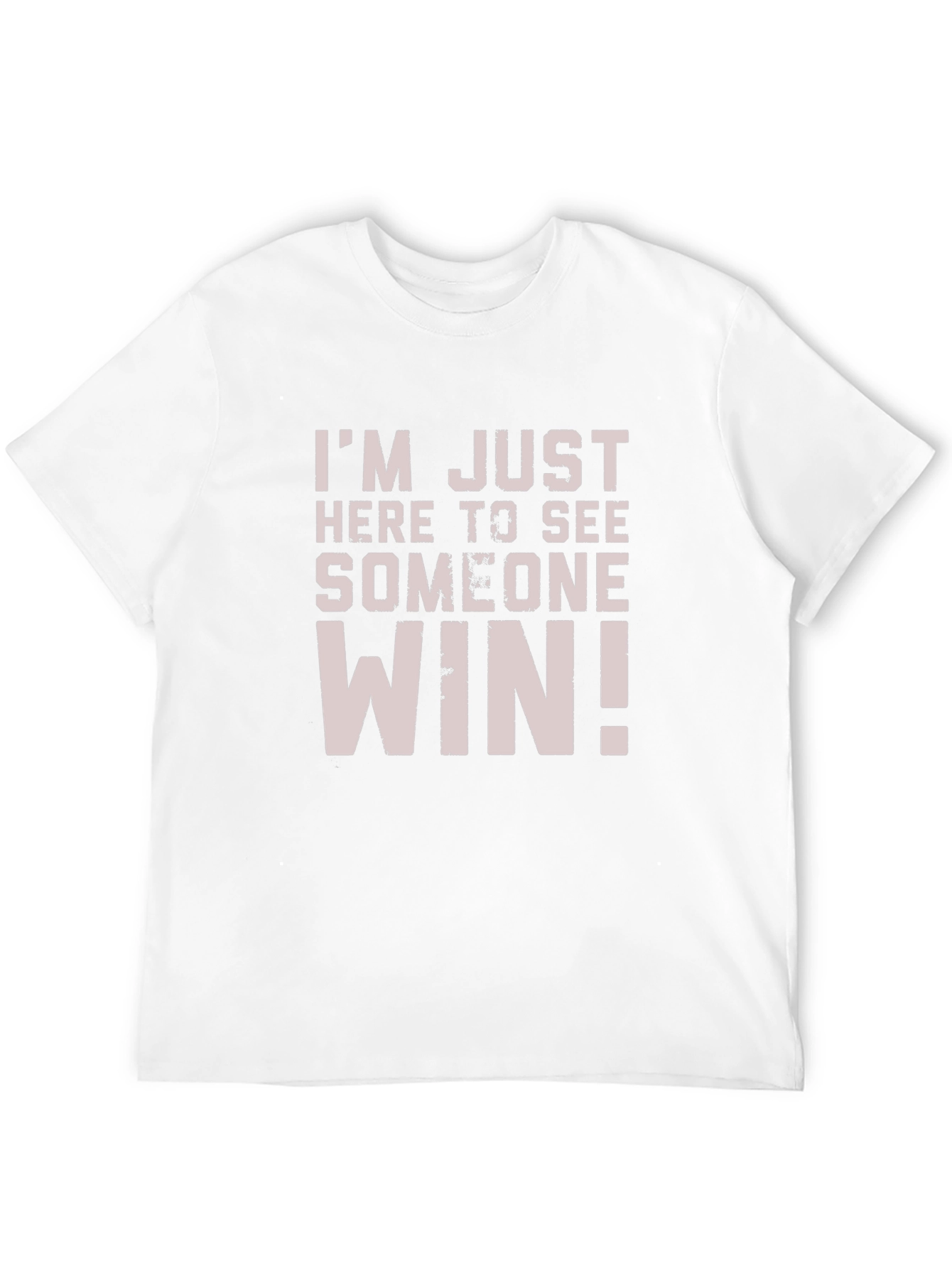 Im Just Here to See Someone Win T-Shirt
