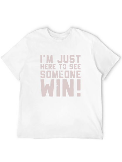 Im Just Here to See Someone Win T-Shirt