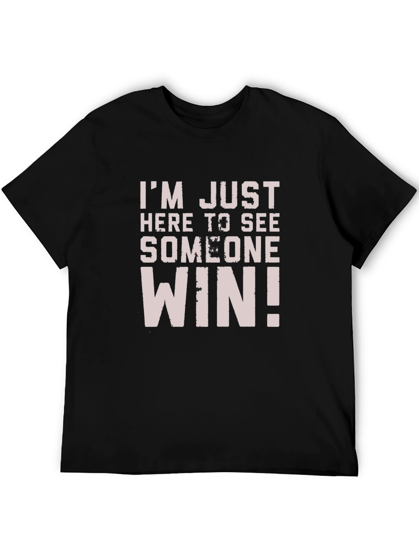 Im Just Here to See Someone Win T-Shirt