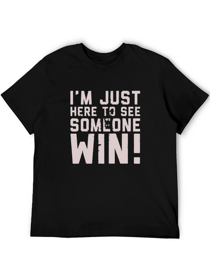 Im Just Here to See Someone Win T-Shirt