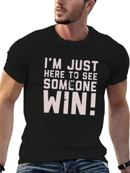 Im Just Here to See Someone Win T-Shirt