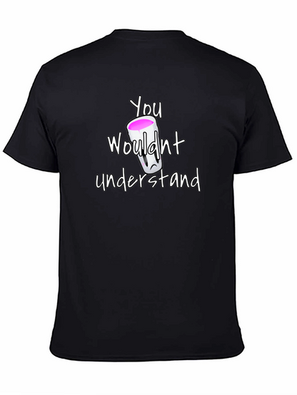 You Wouldnt Understand T-Shirt - Lean Sipping Tee