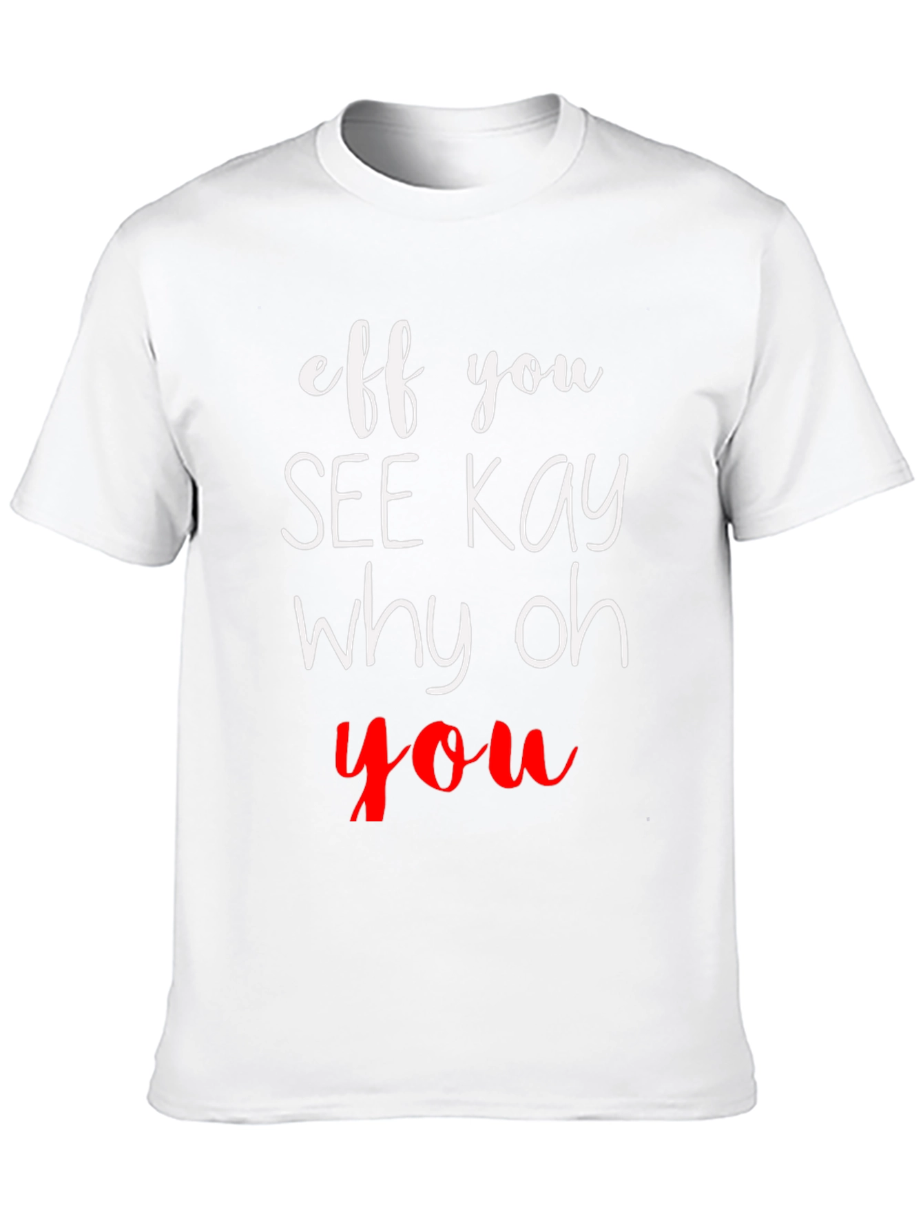 Eff You See Kay Why Oh You T-Shirt