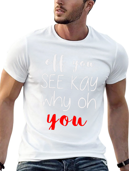 Eff You See Kay Why Oh You T-Shirt