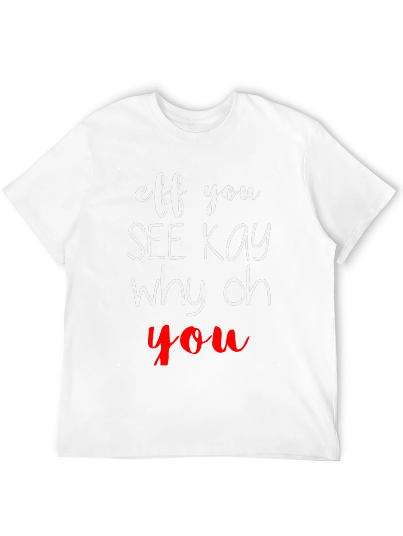 Eff You See Kay Why Oh You T-Shirt