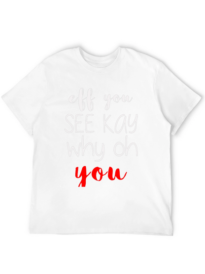 Eff You See Kay Why Oh You T-Shirt