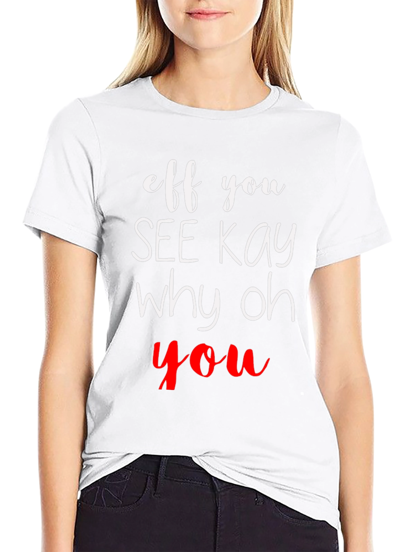 Eff You See Kay Why Oh You T-Shirt