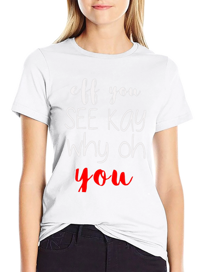 Eff You See Kay Why Oh You T-Shirt