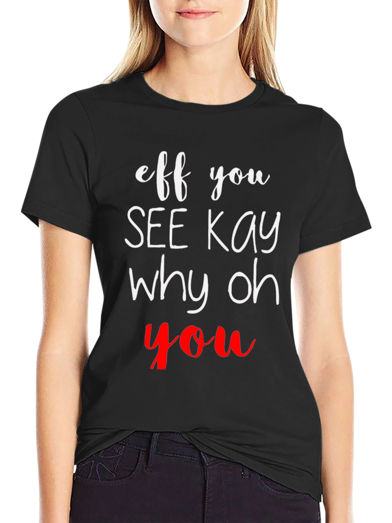 Eff You See Kay Why Oh You T-Shirt