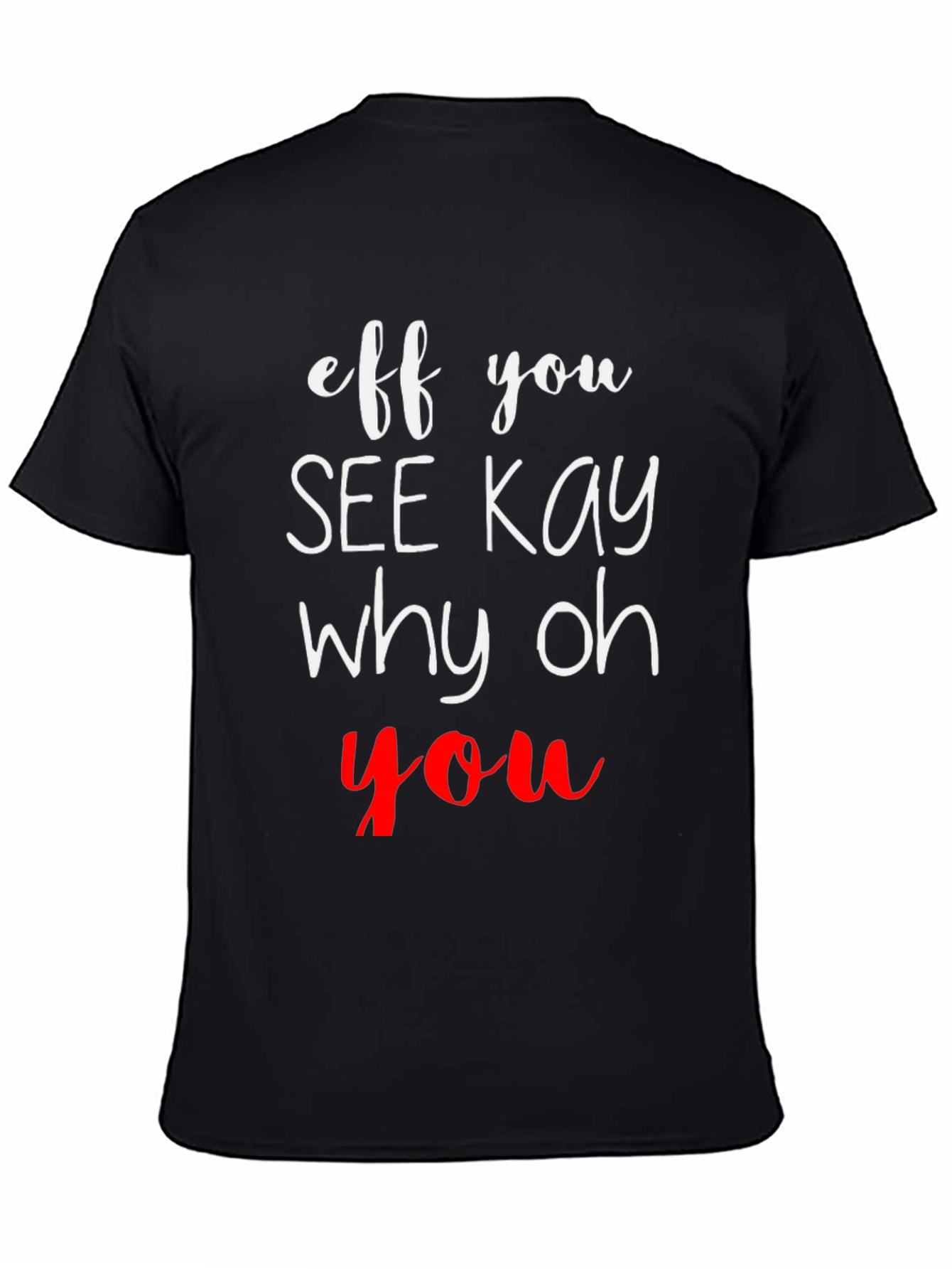 Eff You See Kay Why Oh You T-Shirt