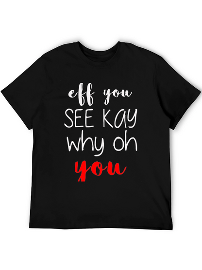 Eff You See Kay Why Oh You T-Shirt