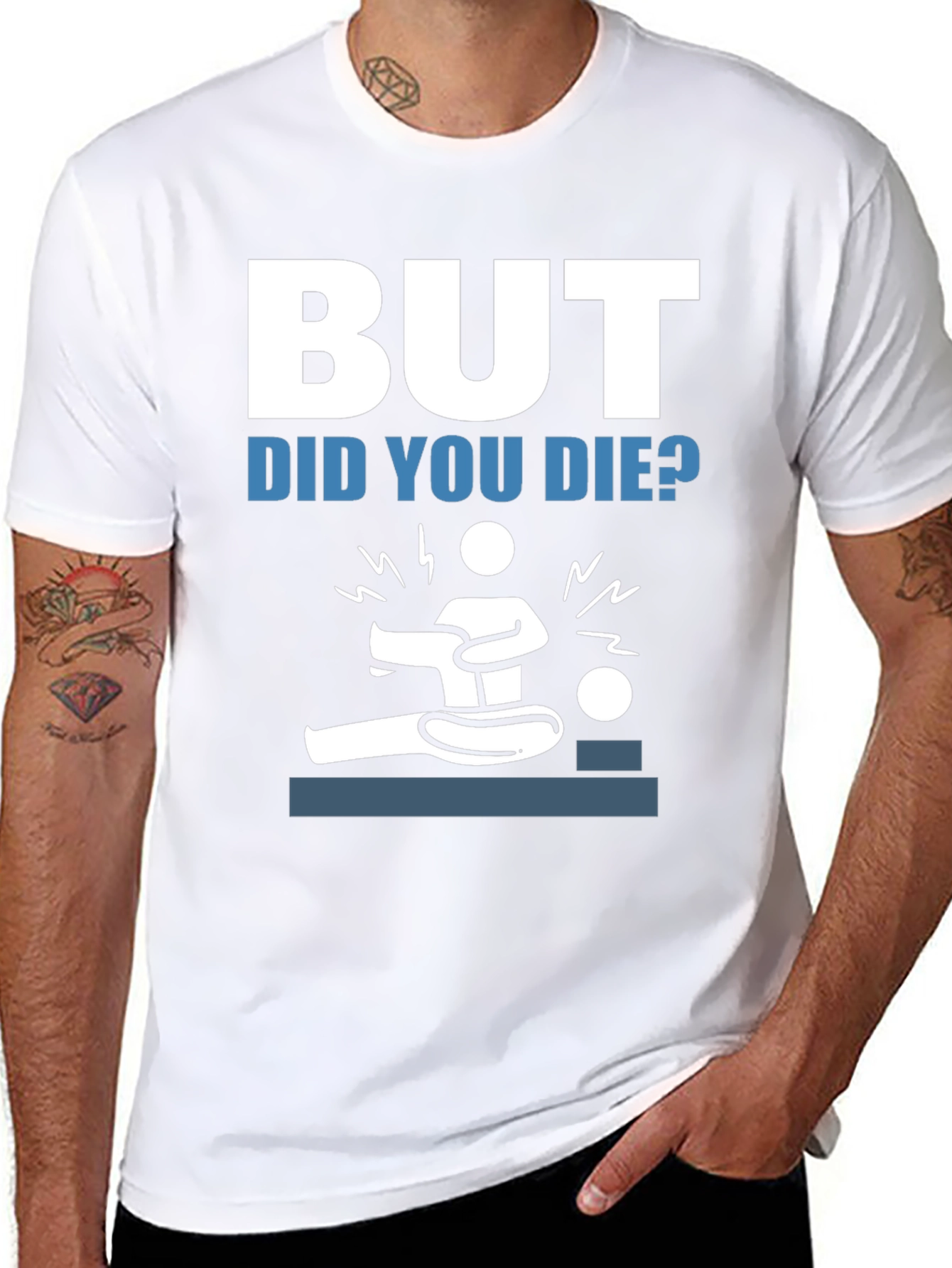 But Did You Die? Funny Graphic Tee