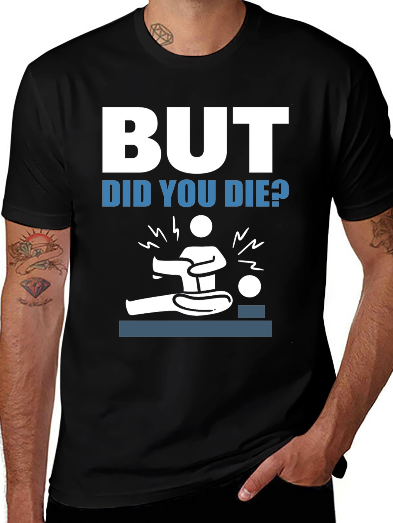But Did You Die? Funny Graphic Tee